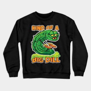 Kind of a Big Dill Female Pickle Crewneck Sweatshirt